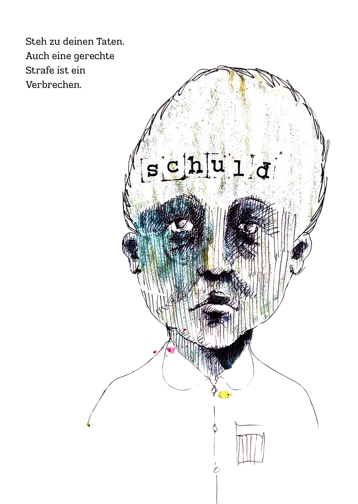 „schuld“ — Zeichnung von Simon Schaugg, Aquarell und Tusche, 2023: ein bleicher, kindlich wirkender Kopf mit dem eingesetzten Schriftzug „schuld“ über den Augen, darüber handschriftlich „Steh zu deinen Taten“.